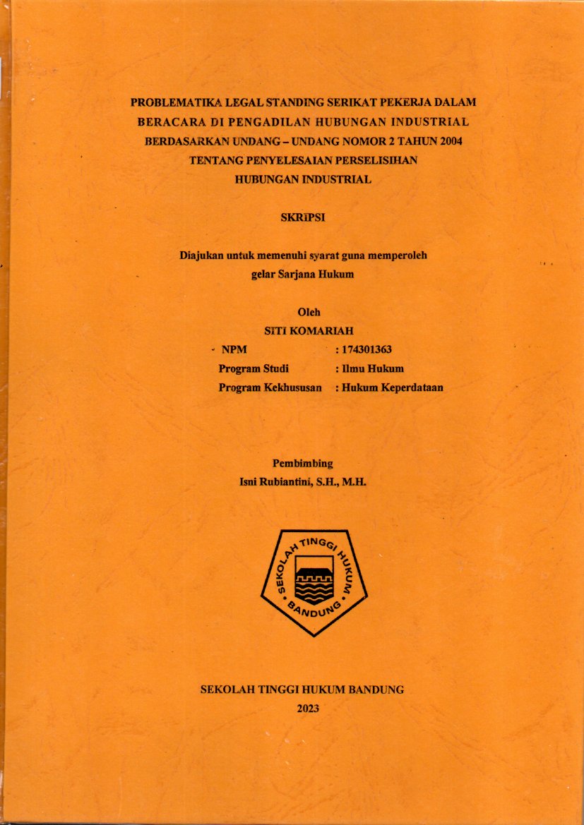 PROBLEMATIKA LEGAL STANDING SERIKAT PEKERJA DALAM BERACARA DI PENGADILAN HUBUNGAN INDUSTRIAL BERDASARKAN UNDANG – UNDANG NOMOR
2 TAHUN 2004 TENTANG PENYELESAIAN 
PERSELISIHAN HUBUNGAN INDUSTRIAL