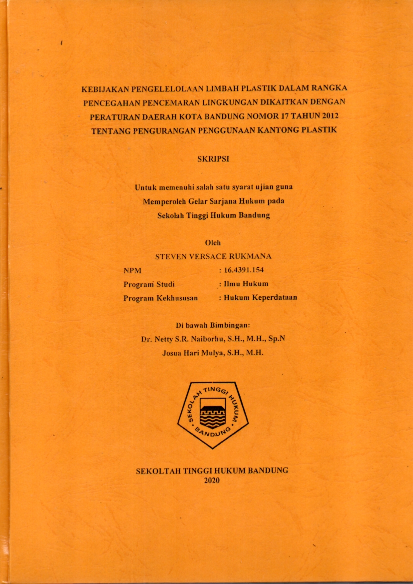 KEBIJAKAN PENGELELOLAAN LIMBAH PLASTIK DALAM RANGKA PENCEGAHAN PENCEMARAN LINGKUNGAN DIKAITKAN DENGAN PERATURAN DAERAH KOTA BANDUNG NOMOR 17 TAHUN 2012 TENTANG PENGURANGAN PENGGUNAAN KANTONG PLASTIK