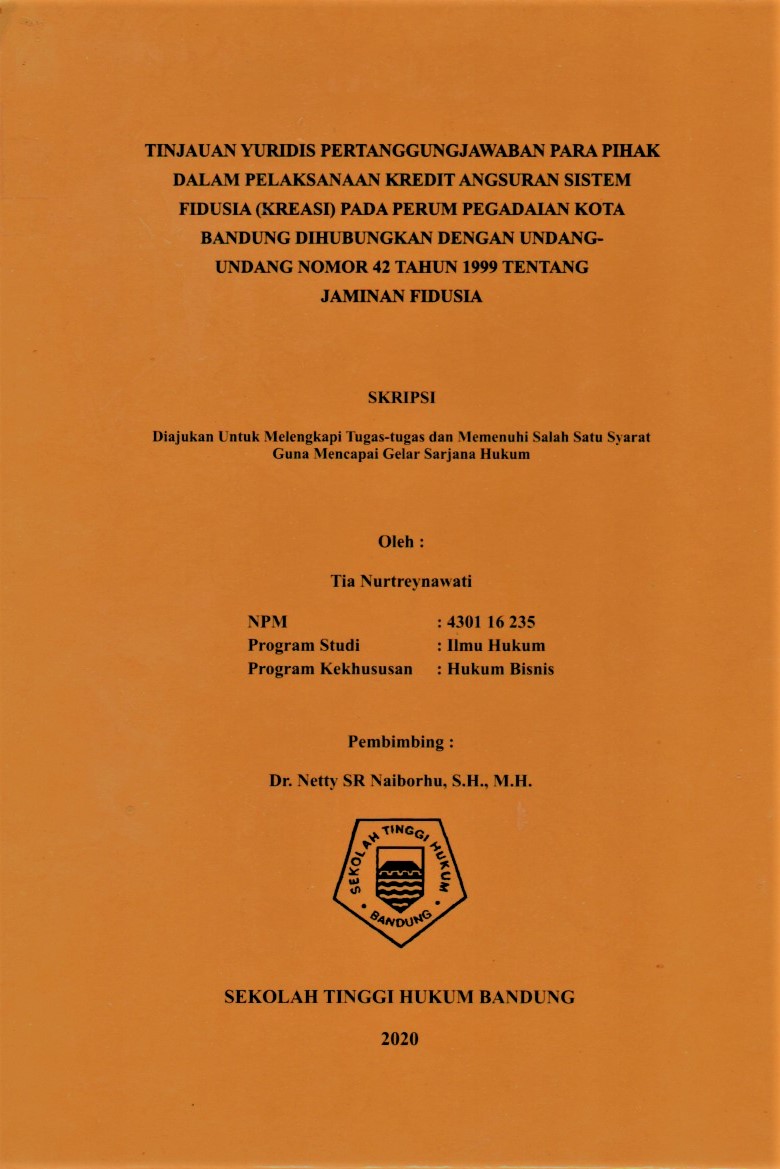 TINJAUAN YURIDIS PERTANGGUNGJAWABAN PARA PIHAK DALAM PELAKSANAAN KREDIT ANGSURAN SISTEM FIDUSIA (KREASI) PADA PERUM PEGADAIAN KOTA BANDUNG DIHUBUNGKAN DENGAN UNDANG-UNDANG NOMOR 42 TAHUN 1999 TENTANG JAMINAN FIDUSIA