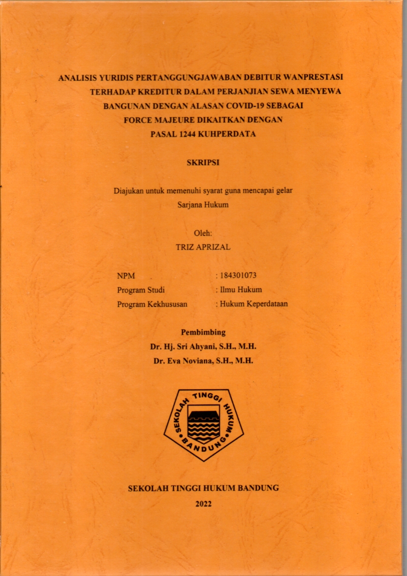 ANALISIS YURIDIS PERTANGGUNGJAWABAN DEBITUR WANPRESTASI 
TERHADAP KREDITUR DALAM PERJANJIAN SEWA MENYEWA BANGUNAN 
DENGAN ALASAN COVID-19 SEBAGAI
FORCE MAJEURE DIKAITKAN DENGAN
PASAL 1244 KUHPERDATA