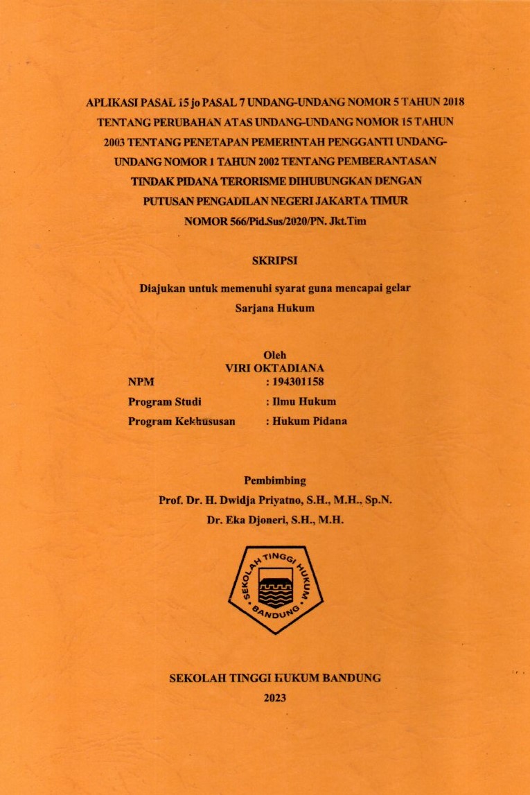 APLIKASI PASAL 15 jo PASAL 7 UNDANG-UNDANG NOMOR 5 TAHUN 2018 
TENTANG PERUBAHAN ATAS UNDANG-UNDANG NOMOR 15 TAHUN 
2003 TENTANG PENETAPAN PEMERINTAH PENGGANTI UNDANGUNDANG NOMOR 1 TAHUN 2002 TENTANG PEMBERANTASAN
TINDAK PIDANA TERORISME DIHUBUNGKAN DENGAN 
PUTUSAN PENGADILAN NEGERI JAKARTA TIMUR 
NOMOR 566/Pid.Sus/2020/PN. Jkt.Tim